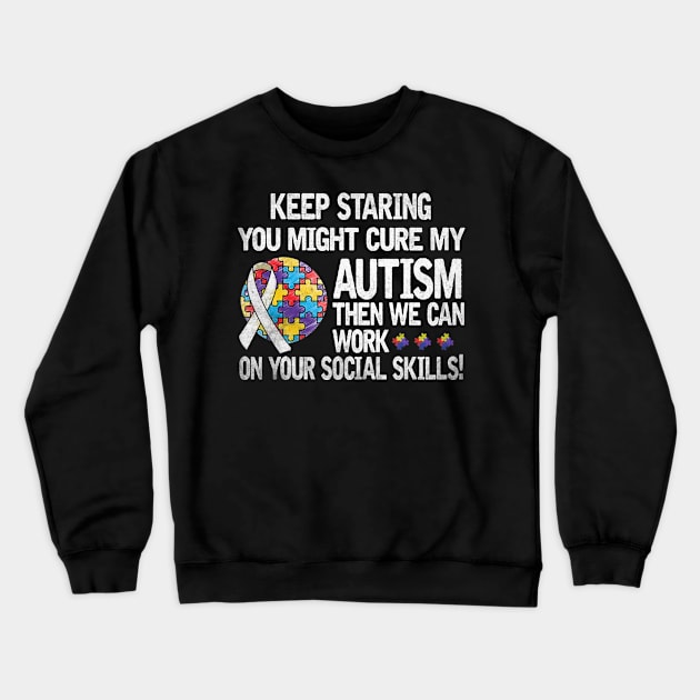 Autism Saying Keep Staring You Might Cure My Autism Crewneck Sweatshirt by apesarreunited122
